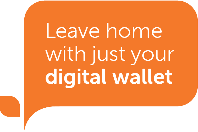 Leave home with just your digital wallet