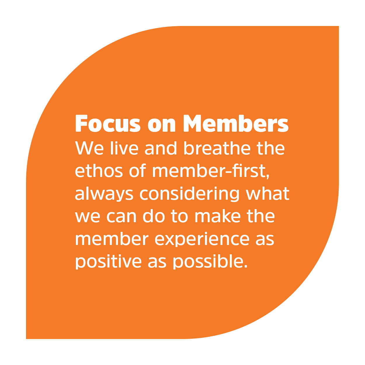 Text that reads 'Focus on members. We live and breathe the ethos of member-first, always considering what we can do to make the member experience as positive as possible.'