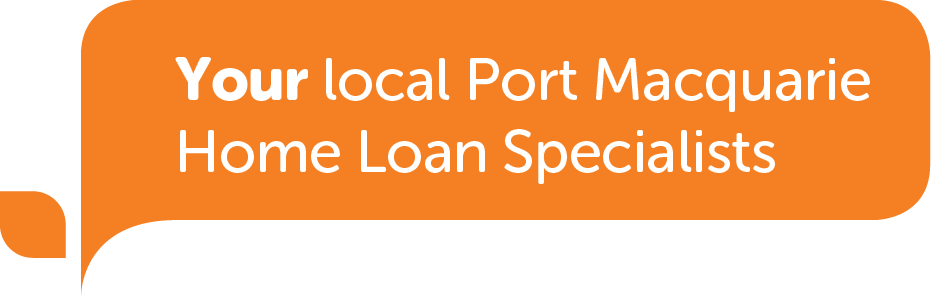 Your local Port Macquarie Home Loan Specialists