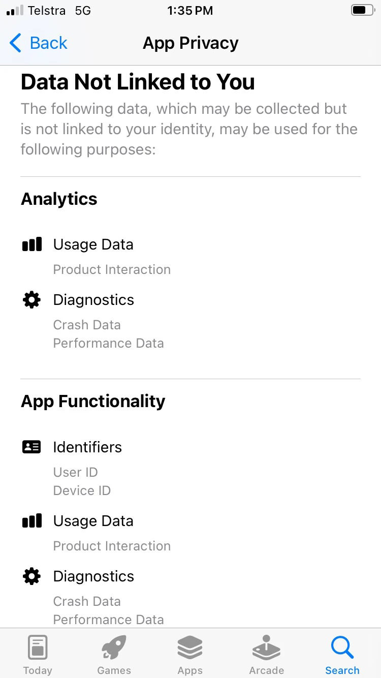 App privacy. Data not linked to you. The following data, which may be collected but is not linked to your identity, may be used for the following purposes: Analytics. Usage Data, product interaction. Diagnostics, Crash data, Performance data. App functionality. Identifiers User ID, Device ID. Usage Data product information. Diagnostics Crash data, performance data.